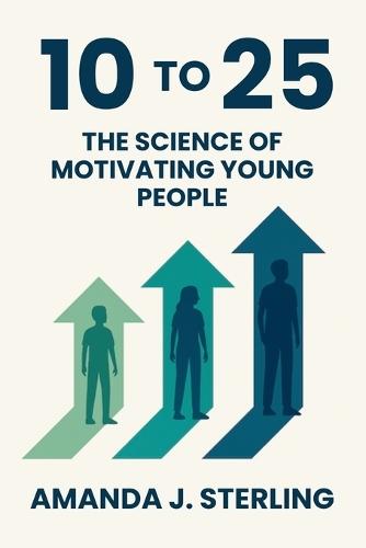10 to 25: The Science of Motivating Young People