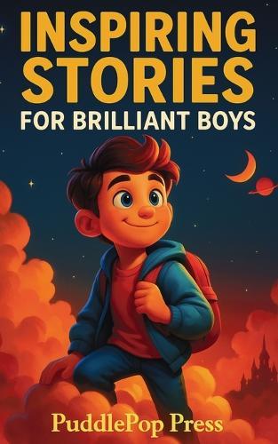 Inspiring Stories For Brilliant Boys: Short Stories of Courage, Confidence, and Kindness for Young Readers