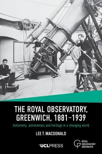 The Royal Observatory, Greenwich, 1881–1939: Astronomy, Astronomers and Heritage in a Changing World