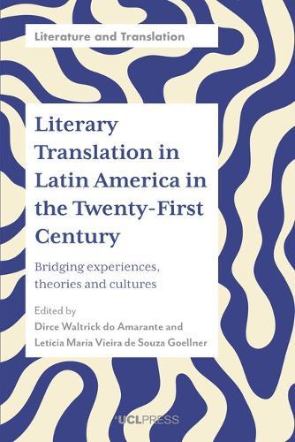 Literary Translation in Latin America in the Twenty-First Century: Bridging Experiences, Theories and Cultures