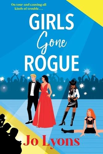 Girls Gone Rogue: A hilarious novel of adventure of friendship, scandal & second chances from Jo Lyons