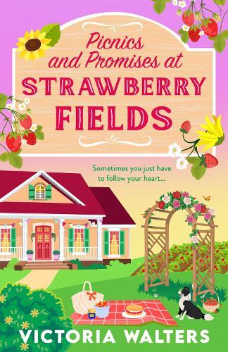 Picnics and Promises at Strawberry Fields: A BRAND NEW small-town romance with a runaway bride, fake dating and a field full of strawberries from Victoria Walters