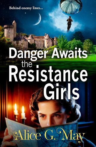 Danger Awaits the Resistance Girls: A BRAND NEW gripping saga set in WWII from Alice G. May for 2026