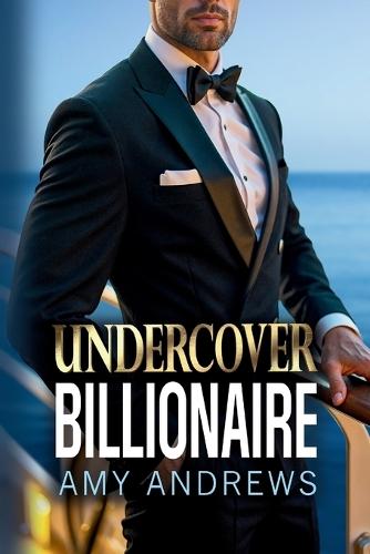 Undercover Billionaire: A forbidden love billionaire romance from USA Today Bestseller Amy Andrews