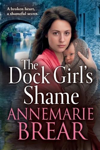 The Dock Girl's Shame: A gritty, emotional saga from AnneMarie Brear