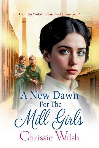 A New Dawn for the Mill Girls: A heart-tugging historical saga from Chrissie Walsh for 2026