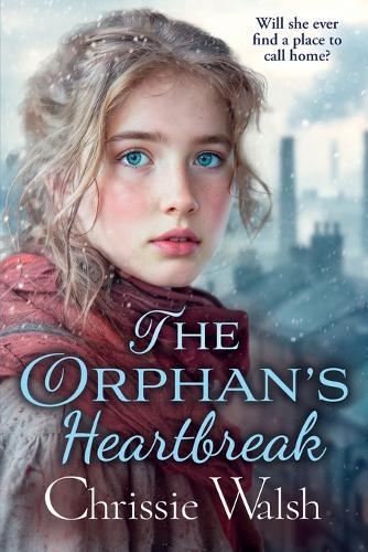 The Orphan’s Heartbreak: The utterly heartbreaking story of love and loyalty through hardship from Chrissie Walsh