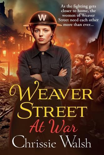 Weaver Street at War: The gripping wartime saga series from Chrissie Walsh