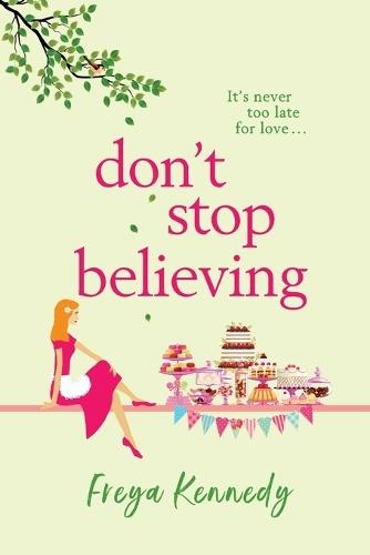 Don't Stop Believing: The utterly uplifting cozy romance from Freya Kennedy