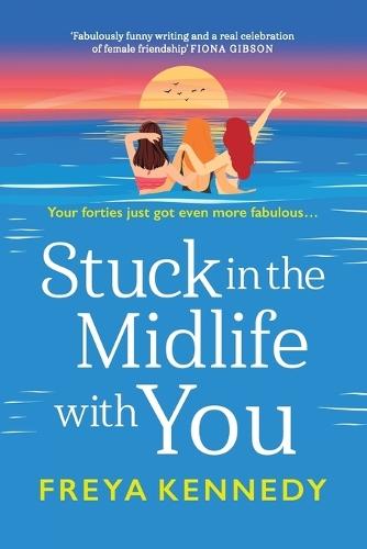 Stuck in the Midlife With You: The laugh-out-loud fabulous read from Freya Kennedy!