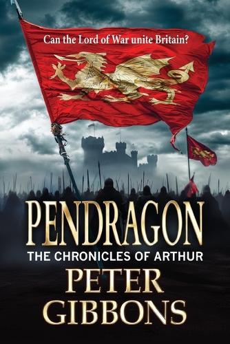 Pendragon: An action-packed Historical Adventure series from Peter Gibbons