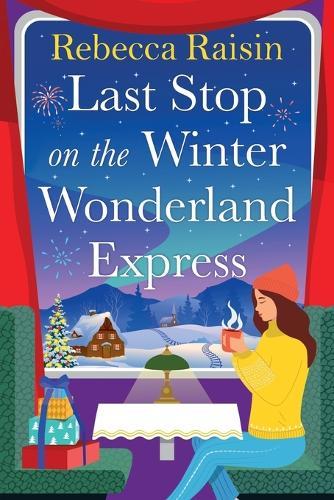 Last Stop on the Winter Wonderland Express: Embark on a festive adventure with Rebecca Raisin in this cosy romance for 2026