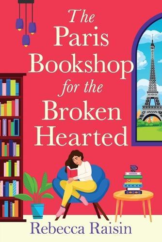 The Paris Bookshop for the Broken-Hearted: Escape to the charming Paris bookshop for this romance from Rebecca Raisin