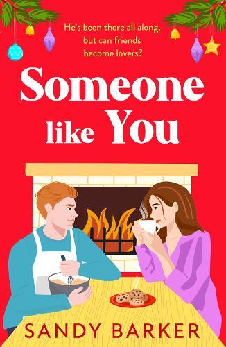 Someone Like You: Fall in love with this heartwarming, festive, friends-to-lovers romance from Sandy Barker