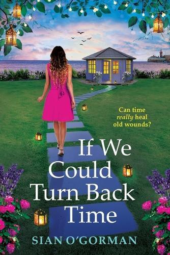 If We Could Turn Back Time: Discover an irresistibly uplifting book club pick from Sian O'Gorman