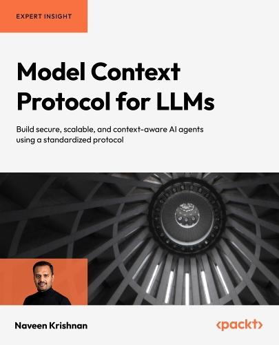 Model Context Protocol for LLMs: Build secure, scalable, and context-aware AI agents using a standardized protocol