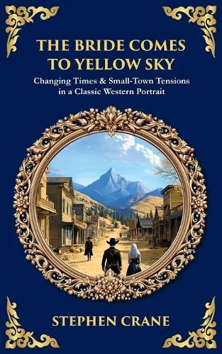 The Bride Comes to Yellow Sky: Changing Times & Small-Town Tensions in a Classic Western Portrait