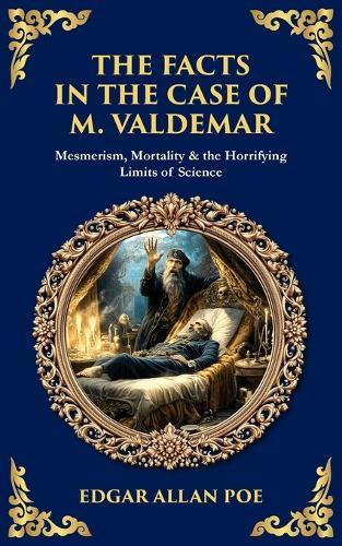 The Facts in the Case of M. Valdemar: Mesmerism, Mortality & the Horrifying Limits of Science