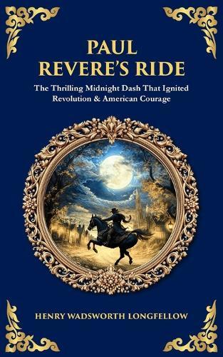 Paul Revere's Ride: The Thrilling Midnight Dash That Ignited Revolution & American Courage