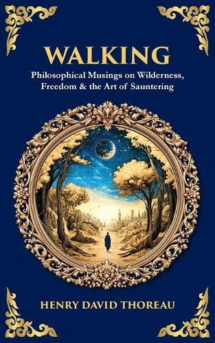 Walking: Philosophical Musings on Wilderness, Freedom & the Art of Sauntering