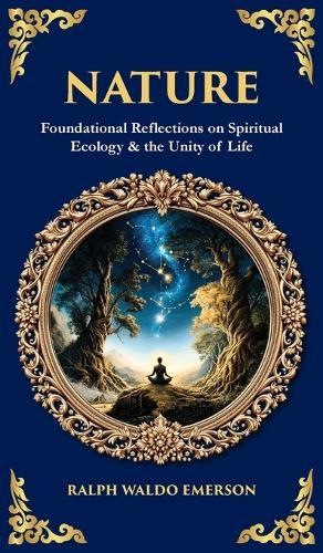Nature: Foundational Reflections on Spiritual Ecology & the Unity of Life (Deluxe Hardbound Edition)