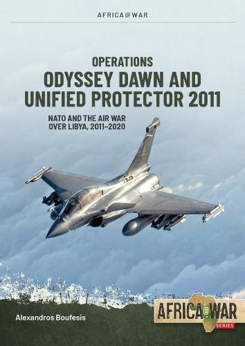 Operations Odyssey Dawn and Unified Protector 2011: NATO and the Air War over Libya, 2011-2020