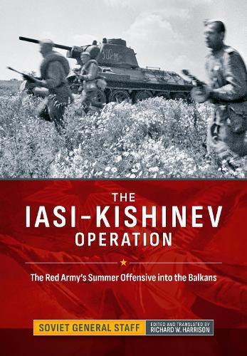 The Iasi-Kishinev Operation: The Red Army's Summer Offensive into the Balkans