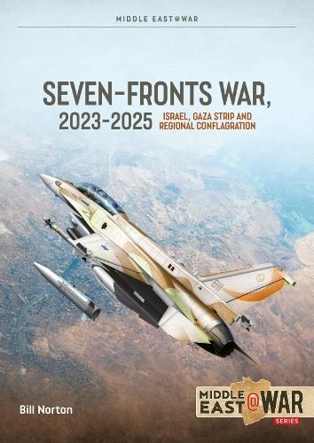 The Seven Fronts War: Israel, Gaza and Regional Conflagration 2023–2025