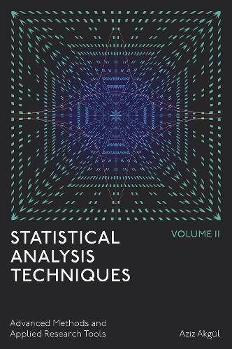 Statistical Analysis Techniques, Volume 2: Advanced Methods and Applied Research Tools