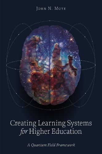 Creating Learning Systems for Higher Education: A Quantum Field Framework