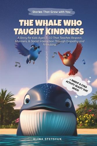 The Whale Who Taught Kindness: A Story for Kids Ages 5-10 That Teaches Respect, Manners & Social Interaction Through Empathy and Friendship