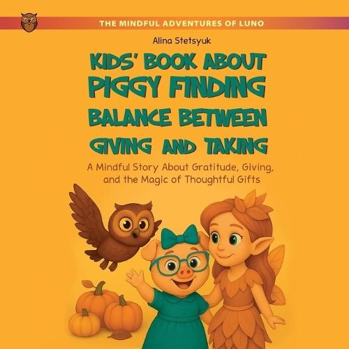 Kids' Book About Piggy Finding Balance Between Giving and Taking: A Mindful Story About Gratitude, Giving, and the Magic of Thoughtful Gifts