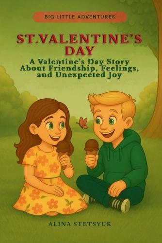 St. Valentine's Day: A Valentine's Day Story About Friendship, Feelings, and Unexpected Joy