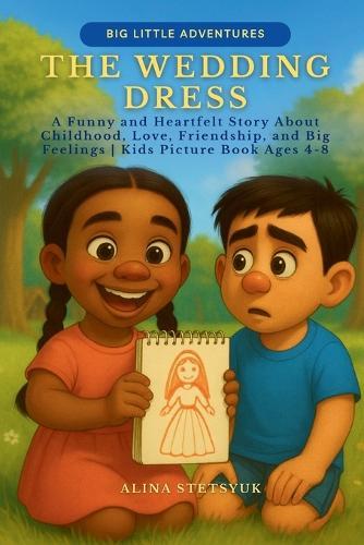 The Wedding Dress: A Funny and Heartfelt Story About Childhood, Love, Friendship, and Big Feelings Kids Picture Book Ages 4-8