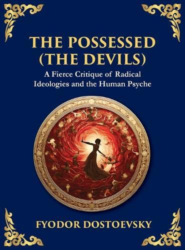 The Possessed (The Devils): A Profound Exploration of Politics, Chaos, and Human Nature (Large Print Deluxe Hardcover Edition For Easy Reading)
