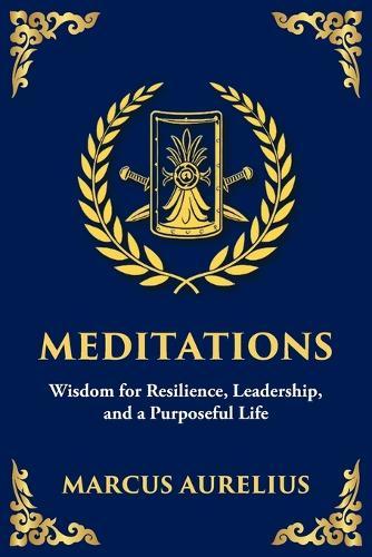 Meditations: Timeless Reflections on Inner Peace, Resilience, and Purpose - Large Print Deluxe Edition For Easy Reading