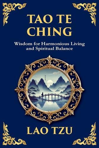 Tao Te Ching: The Harmonious Path of Simplicity, Balance, and Inner Power - Large Print Deluxe Edition For Easy Reading