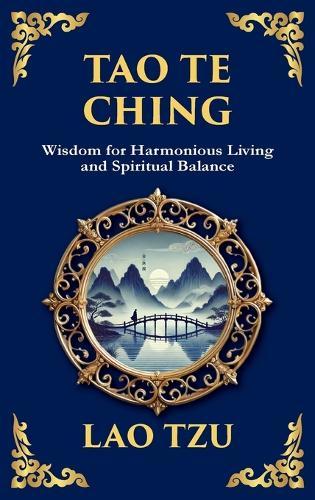 Tao Te Ching: The Harmonious Path of Simplicity, Balance, and Inner Power - Large Print Deluxe Hardcover Edition For Easy Reading