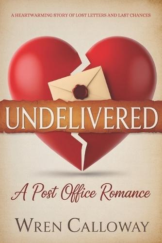 Undelivered: A Small Town Romance of Lost Letters, Second Chances, and Finding Home