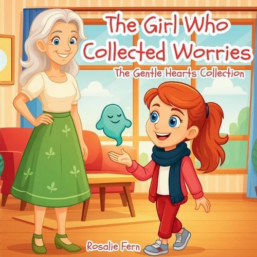 The Girl Who Collected Worries: The Gentle Hearts Collection