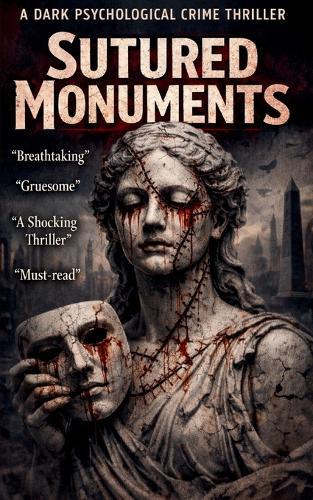 Sutured Monuments: A Dark Psychological Crime Thriller: A Dark Psychological Crime Thriller