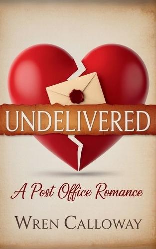 Undelivered: A Small Town Romance of Lost Letters, Second Chances, and Finding Home