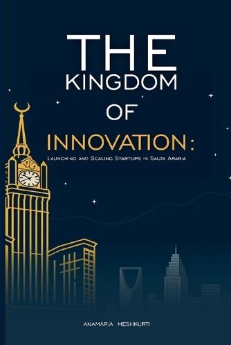 The Kingdom of Innovation: Launching and Scaling Startups in Saudi Arabia