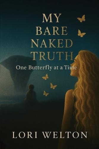 My Bare Naked Truth One Butterfly at a Time
