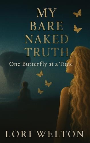 My Bare Naked Truth One Butterfly at a Time