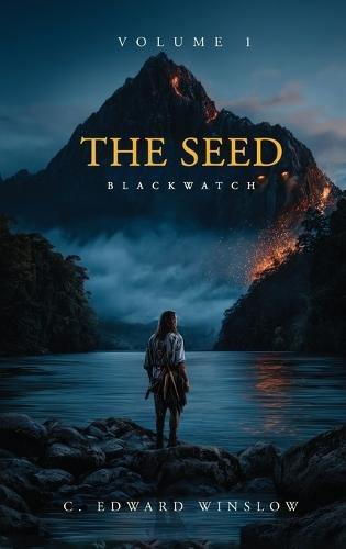 The Seed: Blackwatch: An Epic Fantasy Coming-of-Age Tale of Loss, Philosophy, and Destiny (The Seed Trilogy Book 1)