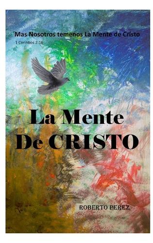 La Mente de Cristo: Mas Nosotros Tenemos La Mente de Cristo