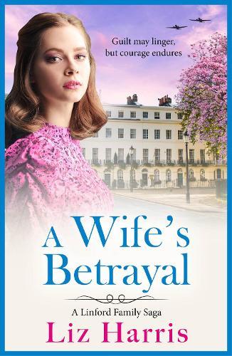 A Wife's Betrayal: A heart-wrenching and uplifting instalment in Liz Harris' historical saga