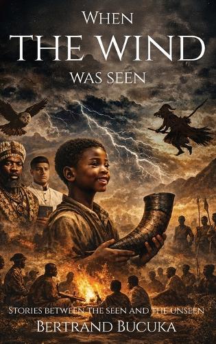 When the Wind Was Seen: Stories Between the Seen and the Unseen