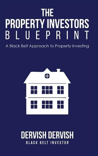 The Property Investors Blueprint: A Black Belt Approach to Property Investing